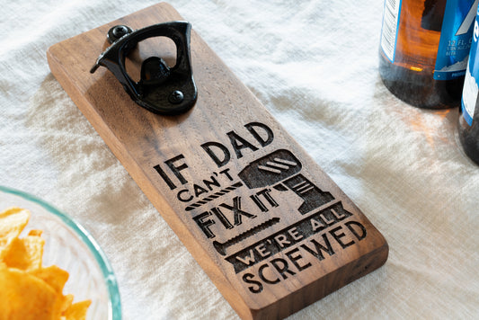 If Dad Can't Fix It We're All Screwed Magnetic Bottle Opener on Walnut