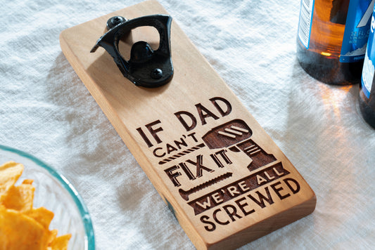 If Dad Can't Fix It We're All Screwed Magnetic Bottle Opener on Cherry