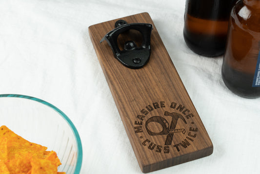 Measure Once Cuss Twice Funny Bottle Opener on Walnut