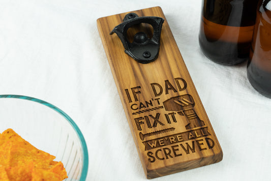 If Dad Can't Fix It We're All Screwed Magnetic Bottle Opener on Teak